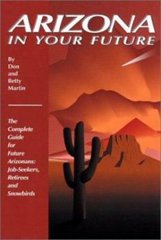 Paperback Arizona in Your Future: The Complete Relocation Guide for Job-Seekers, Retirees, and Snowbirds Book