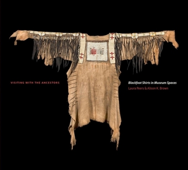 Paperback Visiting with the Ancestors: Blackfoot Shirts in Museum Spaces Book