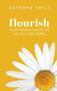 Paperback Flourish: Trust Your Gut & Live Life On Your Own Terms Book