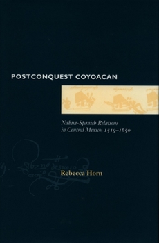 Hardcover Postconquest Coyoacan: Nahua-Spanish Relations in Central Mexico, 1519-1650 Book