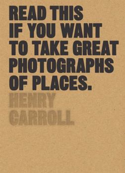 Paperback Read This If You Want to Take Great Photographs of Places: (Beginners Guide, Landscape Photography, Street Photography) Book