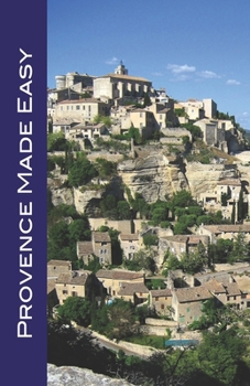 Paperback Provence Made Easy: Avignon, Arles, Aix, Nimes, Marseille, Luberon, and More! Book