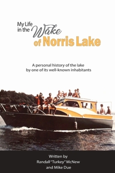 Paperback My Life in the Wake of Norris Lake: A personal history of the lake by one of its well-known inhabitants. Book