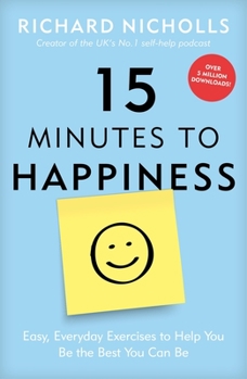 Paperback 15 Minutes to Happiness: Easy, Everyday Exercises to Help You Be the Best You Can Be Book