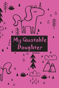 My Quotable Daughter: my quotable Daughter, Cute Journal for Parents to Keep The Funny and Memorable Things, small Keepsake Memory Book, Softcover ... Phrases & Records Of Your Daughter Quotes