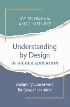 Understanding by Design in Higher Education : Designing Coursework for Deeper Learning