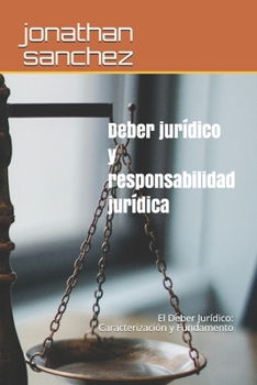 Paperback Deber jurídico y responsabilidad jurídica: El Deber Jurídico: Caracterización y Fundamento [Spanish] Book