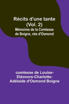 Paperback Récits d'une tante (Vol. 2); Mémoires de la Comtesse de Boigne, née d'Osmond Book
