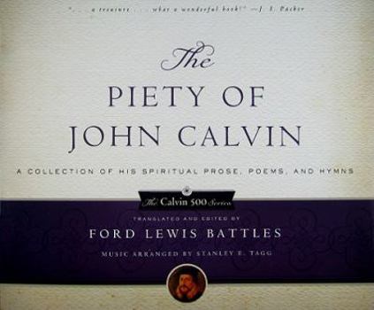 Paperback The Piety of John Calvin: A Collection of His Spiritual Prose, Poems, and Hymns Book