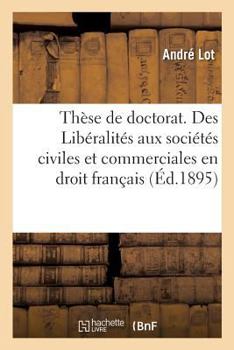 Paperback Thèse de Doctorat. de l'Assistance Privée En Droit Romain: Des Libéralités Aux Sociétés Civiles Et Commerciales En Droit Français. Faculté de Droit de [French] Book