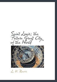 Saint Louis; the Future Great City of the World