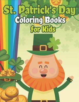 Paperback St. Patrick's Day Coloring Books for Kids: Happy St. Patrick's Day Activity Book A Fun Coloring for Learning Leprechauns, Pots of Gold, Rainbows, Clov Book