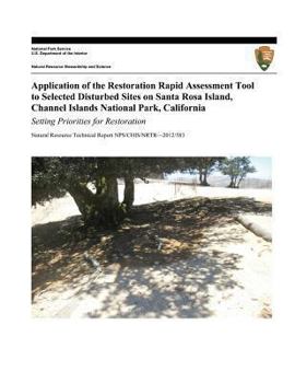Application of the Restoration Rapid Assessment Tool to Selected Disturbed Sites on Santa Rosa Island, Channel Islands National Park, California: Setting Priorities for Restoration