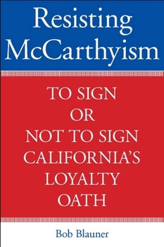 Hardcover Resisting McCarthyism: To Sign or Not to Sign California's Loyalty Oath Book