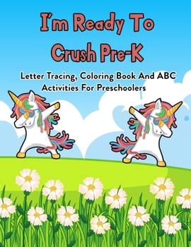 Paperback I'm Ready To Crush Pre-K: Letter Tracing, Coloring Book And ABC Activities For Preschoolers: 100 Pages Of Letter Tracing And Coloring Book For K Book