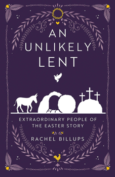 Paperback An Unlikely Lent: Extraordinary People in the Easter Story Book