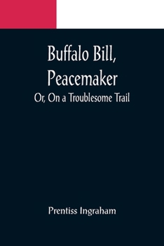 Paperback Buffalo Bill, Peacemaker; Or, On a Troublesome Trail Book