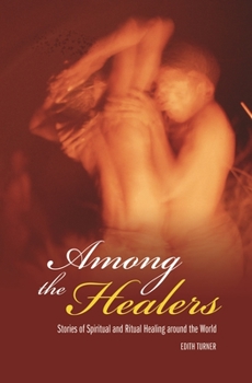 Hardcover Among the Healers: Stories of Spiritual and Ritual Healing Around the World Book