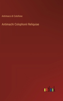 Antimachi Colophonii Reliquiae (Latin Edition)