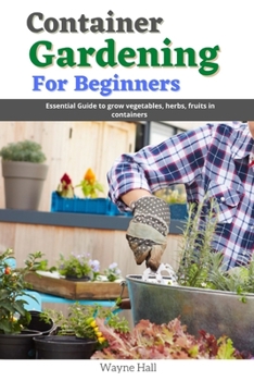 Paperback Container gardening for Beginners: Essential guide to grow vegetables, herbs, fruits in containers Book