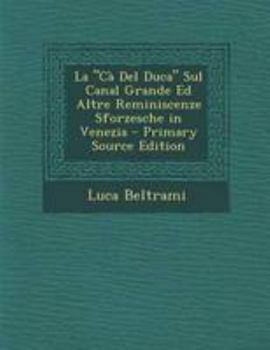 Paperback La CA del Duca Sul Canal Grande Ed Altre Reminiscenze Sforzesche in Venezia [Italian] Book