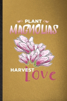 Paperback Plant Magnolias Harvest Love: Lined Notebook For Magnolia Florist Gardener. Funny Ruled Journal For Gardening Plant Lady. Unique Student Teacher Bla Book