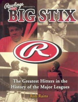 Hardcover Rawlings Presents Big Stix: The Greatest Hitters in the History of the Major Leagues Book