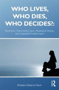 Paperback Who Lives, Who Dies, Who Decides?: Abortion, Neonatal Care, Assisted Dying, and Capital Punishment Book