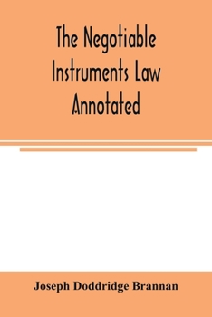 Paperback The negotiable instruments law annotated: with references to the English Bills of exchange act, and with the cases under the Negotiable instruments la Book