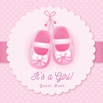 It's a Girl! Guest Book: Baby Shower Pink Theme Place for a Photo, Sign in book Advice for Parents Wishes for a Baby Bonus Gift Log Keepsake Pages