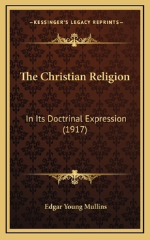 Hardcover The Christian Religion: In Its Doctrinal Expression (1917) Book