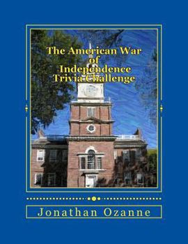 Paperback The American War of Independence Trivia Challenge: More than 150 questions and answers about the Revolutionary War Book