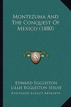 Paperback Montezuma And The Conquest Of Mexico (1880) Book