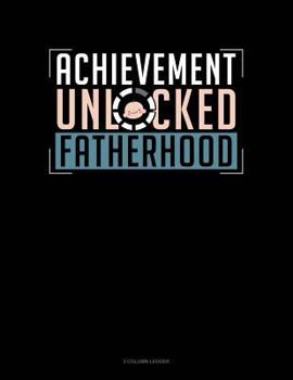Paperback Achievement Unlocked Fatherhood: 3 Column Ledger Book