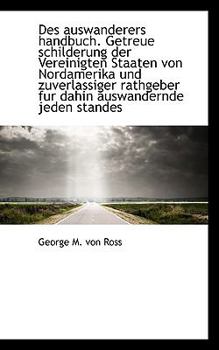 Paperback Des Auswanderers Handbuch. Getreue Schilderung Der Vereinigten Staaten Von Nordamerika Und Zuverlass [German] Book
