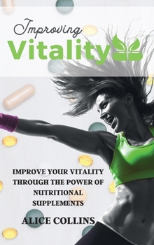 Hardcover Improving Vitality: Improve Your Vitality Through the Power of Nutritional Supplements Book