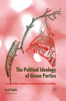 Paperback The Political Ideology of Green Parties: From the Politics of Nature to Redefining the Nature of Politics Book