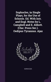 Hardcover Sophocles, in Single Plays, for the Use of Schools. Ed. With Intr. and Engl. Notes by L. Campbell and E. Abbott. (Clar. Press Ser.). Oedipus Tyrannus. Book