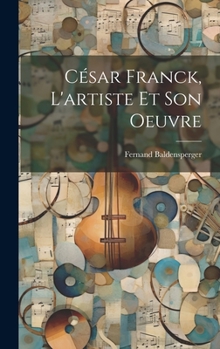 Hardcover César Franck, l'artiste et son oeuvre [French] Book