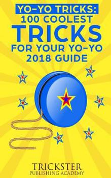 Paperback Yo-Yo Tricks: 100 Coolest Tricks for Your Yo-Yo 2018 Guide Book