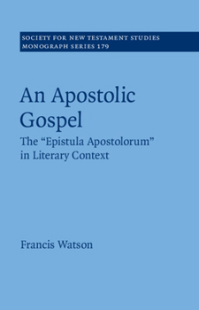 Hardcover An Apostolic Gospel: The 'Epistula Apostolorum' in Literary Context Book