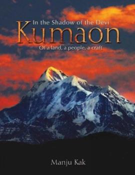 In the Shadow of the Devi Kumaon: Of a Land, a People, a Craft