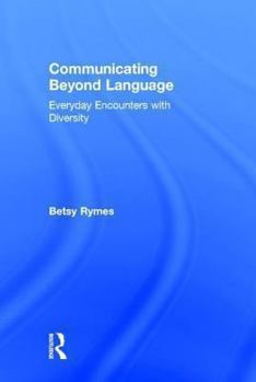 Hardcover Communicating Beyond Language: Everyday Encounters with Diversity Book