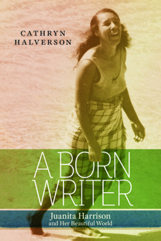 Hardcover A Born Writer: Juanita Harrison and Her Beautiful World Book