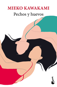 Pechos y huevos (Novela) / Breasts and Eggs (A Novel) (Spanish Edition)