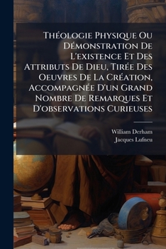 Paperback ThÃ(c)ologie Physique Ou DÃ(c)monstration De L'existence Et Des Attributs De Dieu, TirÃ(c)e Des Oeuvres De La CrÃ(c)ation, AccompagnÃ(c)e D'un Grand N [French] Book
