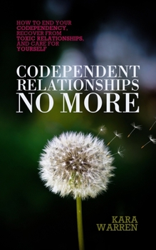 Paperback Codependent Relationships No More: How to End Your Codependency, Recover from Toxic Relationships, and Care for Yourself Book