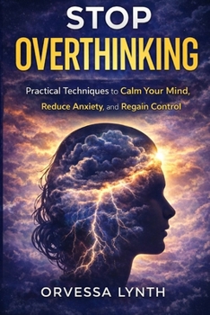 Paperback Stop Overthinking: Practical Techniques to Calm Your Mind, Reduce Anxiety, and Regain Control Book