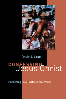 Paperback Confessing Jesus Christ: Preaching in a Postmodern World Book