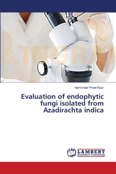 Paperback Evaluation of endophytic fungi isolated from Azadirachta indica Book